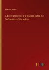 A Briefe Discovrse of a Disease called the Suffocation of the Mother