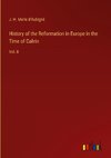 History of the Reformation in Europe in the Time of Calvin