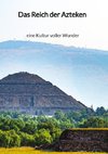 Das Reich der Azteken - eine Kultur voller Wunder