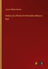 History of a World of Immortals without a God