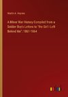 A Minor War History Compiled from a Soldier Boy's Letters to 