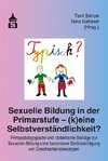 Sexuelle Bildung in der Primarstufe - (k)eine Selbstverständlichkeit?