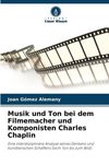 Musik und Ton bei dem Filmemacher und Komponisten Charles Chaplin