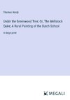 Under the Greenwood Tree; Or, The Mellstock Quire; A Rural Painting of the Dutch School