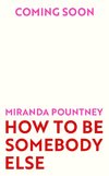 How to Be Somebody Else