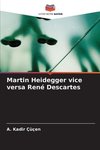 Martin Heidegger vice versa René Descartes