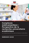 Complexes médicamenteux : Perspective de la recherche universitaire académique