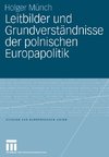 Leitbilder und Grundverständnisse der polnischen Europapolitik