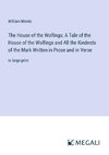 The House of the Wolfings; A Tale of the House of the Wolfings and All the Kindreds of the Mark Written in Prose and in Verse