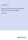 Chronicle of the Conquest of Granada; from the mss. of Fray Antonio Agapida