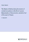 The Shame of Motley; being the memoir of certain transactions in the life of Lazzaro Biancomonte, of Biancomonte, sometime fool of the court of Pesaro