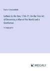 Letters to His Son, 1766-71; On the Fine Art of Becoming a Man of the World and a Gentleman