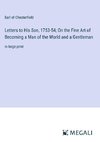 Letters to His Son, 1753-54; On the Fine Art of Becoming a Man of the World and a Gentleman