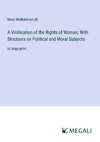 A Vindication of the Rights of Woman; With Strictures on Political and Moral Subjects