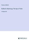 Bulfinch's Mythology; The Age of Fable