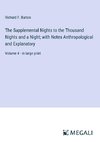 The Supplemental Nights to the Thousand Nights and a Night; with Notes Anthropological and Explanatory