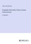 Froudacity; West Indian Fables by James Anthony Froude