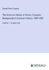 The American Nation; A History: European Background of American History, 1300-1600