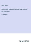 Christopher Columbus and the New World of His Discovery