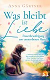 Was bleibt ist Liebe - Trauerbewältigung um verstorbenen Hund: Loslassen, trauern und den Weg zurück