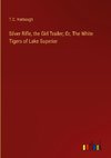 Silver Rifle, the Girl Trailer; Or, The White Tigers of Lake Superior