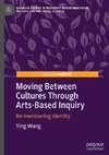 Moving Between Cultures Through Arts-Based Inquiry