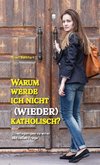 Warum werde ich nicht (wieder) katholisch?