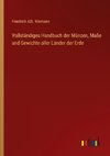 Vollständiges Handbuch der Münzen, Maße und Gewichte aller Länder der Erde