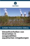 Umweltverhalten von Uranreihen in ausgewählten aquatischen Umgebungen