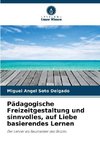 Pädagogische Freizeitgestaltung und sinnvolles, auf Liebe basierendes Lernen