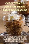 COLECCIÓN DE RECETAS DE UN AMANTE DEL CAFÉ