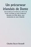 An Irish Precursor of Dante  A Study on the Vision of Heaven and Hell ascribed to the Eighth-century Irish Saint Adamnán, with Translation of the Irish Text