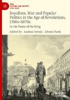 Royalism, War and Popular Politics in the Age of Revolutions, 1780s-1870s