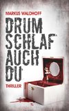 Drum schlaf auch Du