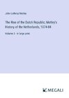 The Rise of the Dutch Republic; Motley's History of the Netherlands, 1574-84