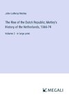 The Rise of the Dutch Republic; Motley's History of the Netherlands, 1566-74