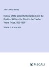 History of the United Netherlands; From the Death of William the Silent to the Twelve Year's Truce,1600-1609