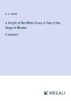 A Knight of the White Cross; A Tale of the Siege of Rhodes