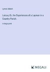 Laicus; Or, the Experiences of a Layman in a Country Parish.