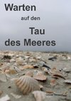 Warten auf den Tau des Meeres