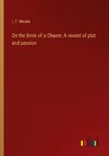 On the Brink of a Chasm: A record of plot and passion