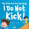 My Feet Are For Running. I Do Not Kick!