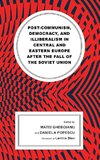 Post-communism, Democracy, and Illiberalism in Central and Eastern Europe after the fall of the Soviet Union