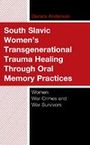 South Slavic Women's Transgenerational Trauma Healing Through Oral Memory Practices