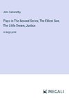 Plays in The Second Series; The Eldest Son, The Little Dream, Justice