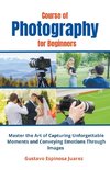 Course of  Photography  for Beginners   Master the Art of Capturing Unforgettable Moments and Conveying Emotions Through Images