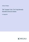 The Treasure-Train; The Craig Kennedy Scientific Detective Series