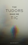 The Tudors make me tic