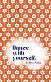 Dance with yourself.