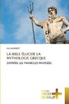 LA BIBLE ÉLUCIDE LA MYTHOLOGIE GRECQUE